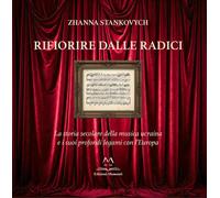 Libri Stankovych Zhanna - Rifiorire Dalle Radici. La Storia Secolare Della Music