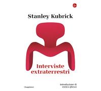 Libri Stanley Kubrick - Interviste extraterrestri - 2026