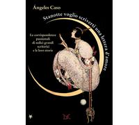 Libri Stanotte Voglio Scriverti Una Lettera D'amore. Le Corrispondenze Passional