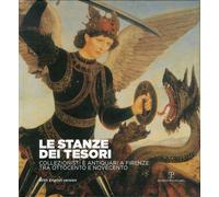 Le stanze dei tesori. Collezionisti e antiquari a Firenze tra Ottocento e Novecento. Catalogo della mostra (Firenze, 29 settembre 2011- 25 aprile 2012)