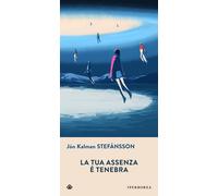 Libri StefÃ¡nsson JÃ³n Kalman - La Tua Assenza E Tenebra