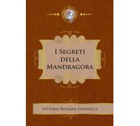Libri Stefanelli Vittoria Rossana - I Segreti Della Mandragora