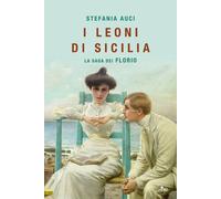 Libri Stefania Auci - I Leoni Di Sicilia. La Saga Dei Florio