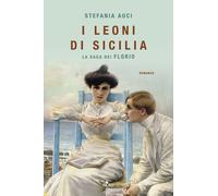 Libri Stefania Auci - I Leoni Di Sicilia. La Saga Dei Florio