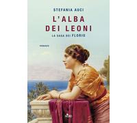 Libri Stefania Auci - L' Alba Dei Leoni. La Saga Dei Florio