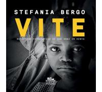 Libri Stefania Bergo - Vite. Reportage Fotografico Di Due Anni In Kenya
