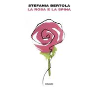 Libri Stefania Bertola - La Rosa E La Spina