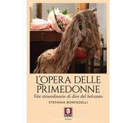 Libri Stefania Bonfadelli - L' Opera Delle Primedonne. Vite Straordinarie Di Div