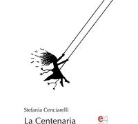 Libri Stefania Cenciarelli - La Centenaria