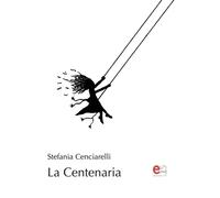 Libri Stefania Cenciarelli - La Centenaria - 2023 (Crossroads)