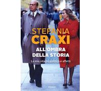 Libri Stefania Craxi - All'ombra Della Storia. La Mia Vita Tra Politica E Affett