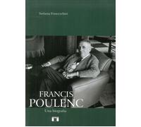 Francis Poulenc. Una biografia - Franceschini Stefania