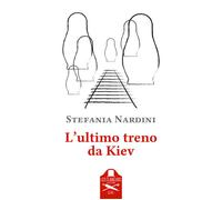 Libri Stefania Nardini - L'ultimo treno da Kiev - 2023 (Elite)
