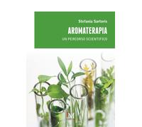 Libri Stefania Sartoris - Aromaterapia. Un Percorso Scientifico
