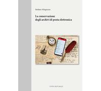 Libri Stefano Allegrezza - La Conservazione Degli Archivi Di Posta Elettronica