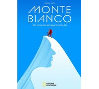 Libri Stefano Ardito - Monte Bianco. Alla Conquista Del Gigante Delle Alpi