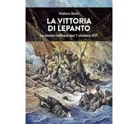 Libri Stefano Banti - La Vittoria Di Lepanto. La Storia Militare Del 7 Ottobre 1