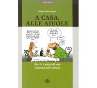A casa alle Aiuole. Storie e piatti di una locanda sull'Amiata - Beccastri...