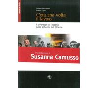 Stefano Beccastrini / Franco Vigni - C'Era Una Volta Il Lavoro. I Lavoratori Di