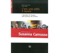 Libri Stefano Beccastrini / Franco Vigni - C'Era Una Volta Il Lavoro. I Lavorato