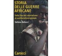 Libri Stefano Bellucci - Storia Delle Guerre Africane. Dalla Fine Del Colonialis