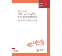 Libri Stefano Borghi - Dieci Parrocchie E Un Solo Parroco. Quali Celebrazioni? Q