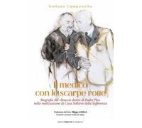 Libri Stefano Campanella - Il Medico Con Le Scarpe Rotte. Biografia Del Braccio