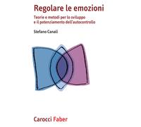 Libri Stefano Canali - Regolare Le Emozioni. Teorie E Metodi Per Lo Sviluppo E I