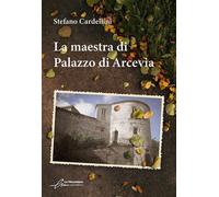 Libri Stefano Cardellini - La Maestra Di Palazzo Di Arcevia