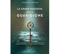 Libri Stefano Carlino - La Chiave Nascosta Della Guarigione