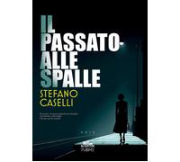 Libri Stefano Caselli - Il Passato Alle Spalle
