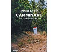 Camminare. Lungo i confini e oltre - Catone Stefano