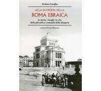 Libri Stefano Caviglia - Alla Scoperta Della Roma Ebraica. La Storia, I Luoghi,