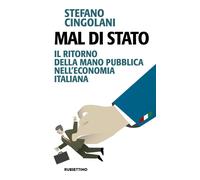 Libri Stefano Cingolani - Mal Di Stato. Il Ritorno Della Mano Pubblica Nell'econ