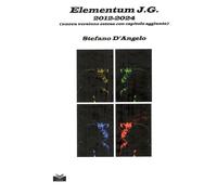 Libri Stefano D'Angelo - Elementum J.G. 2012-2024 (Nuova Versione Estesa Con Cap