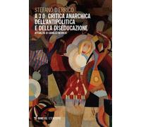 A 3.0: critica anarchica dell'antipolitica e della diseducazione. Attualità di Camillo Berneri