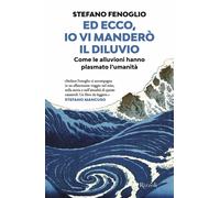 Ed ecco, io vi manderò il diluvio. Come le alluvioni hanno plasmato l'umanità