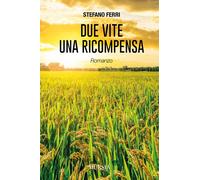 DUE VITE UNA RICOMPENSA - FERRI STEFANO - Ugo Mursia Editore