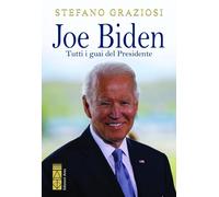 Libri Stefano Graziosi - Joe Biden. Tutti I Guai Del Presidente