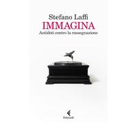 Libri Stefano Laffi - Immagina. Antidoti Contro La Rassegnazione
