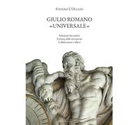 Giulio Romano «universale». Soluzioni decorative, fortuna delle invenzioni, collaboratori e allievi