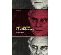 Libri Stefano Loparco - L' Ultimo Sguardo. Vita E Morte Di Gian Maria Volonte