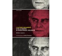 Libri Stefano Loparco - L' Ultimo Sguardo. Vita E Morte Di Gian Maria Volonte
