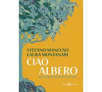 Libri Stefano Mancuso / Laura Montanari - Ciao Albero. Ediz. Illustrata