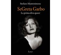 Libri Stefano Mastrosimone - Segreta Garbo. La Prima Diva Queer