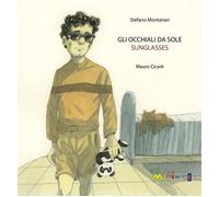 Gli occhiali da sole-Sunglasses. Ediz. bilingue - Montanari Stefano