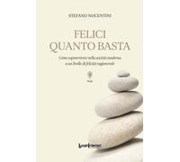 Libri Stefano Nocentini - Felici Quanto Basta. Come Sopravvivere Nella Societa M
