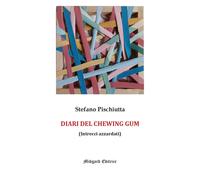 Stefano Pischiutta – I diari del chewing gum – Nuova ediz.