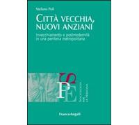 Città vecchia, nuovi anziani. Invecchiamento e postmodernità in una periferia metropolitana