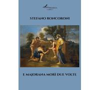 Libri Stefano Roncoroni - E Majorana Mori Due Volte